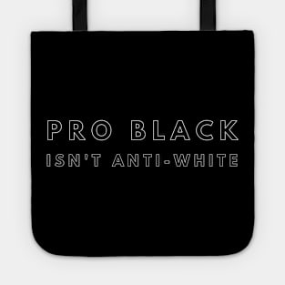 Pro Black Isn't Anti White | African American | Black Lives Tote