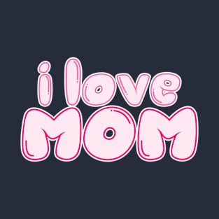 i love  mom T-Shirt