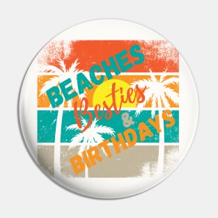 Beaches Besties & Birthdays Pin