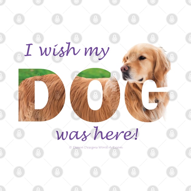 I wish my dog was here - Golden reteriever oil painting wordart by DawnDesignsWordArt