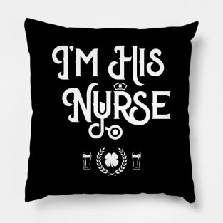 I'm His Nurse Funny St Patricks Day Pillow