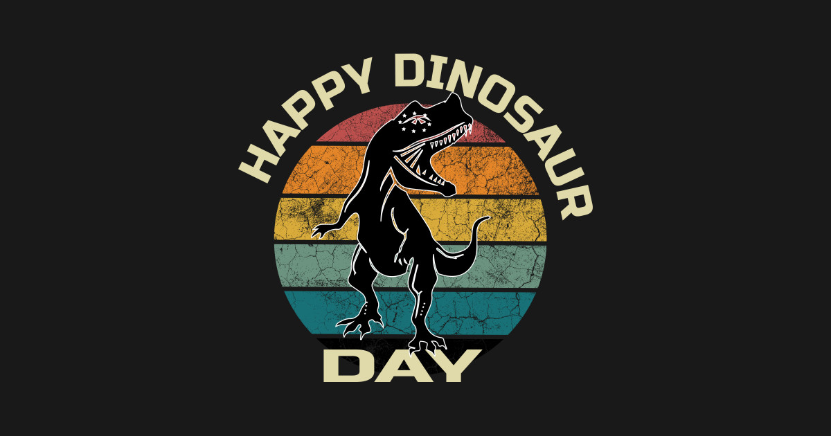 HAPPY DINOSAUR DAY SHIRT Dinosaur TShirt TeePublic