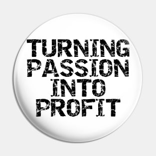 Turning Passion Into Profit Pin