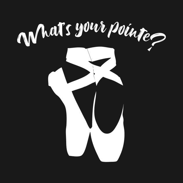 What's your pointe? Ballerina Ballet Dance Dancer Funny by charlescheshire