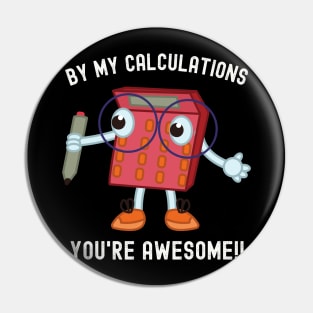 Math Geek Must-Have: Tee with Calculator and 'By My Calculations, You're Awesome' Pin