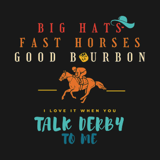 Big Hats Fast Horses Good Bourbon T-Shirt