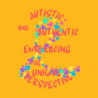 Autistic and Authentic Embracing The Unique Perspective T-Shirt