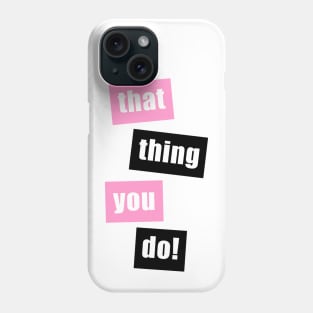 That Thing You Do (Pink/Black) Phone Case