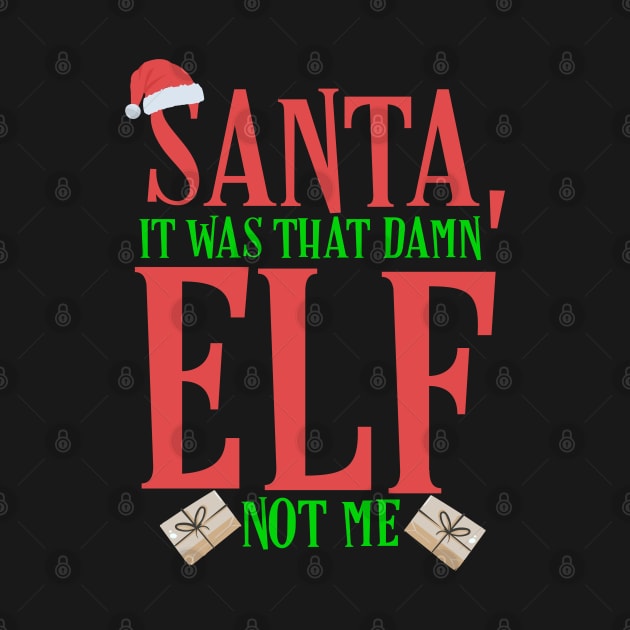Santa, It Was That Damn Elf Not Me Christmas by TheAparrelPub