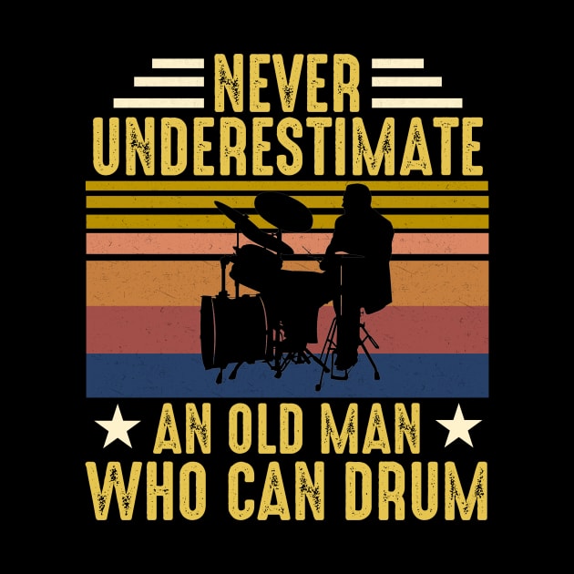 Vintage Never Underestimate An Old Man Who Can Drum by artbyhintze