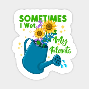 Sometimes I Wet My Plants Magnet