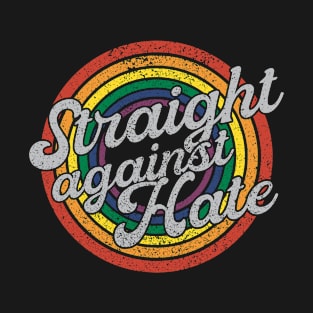 Straight Against Hate Distressed Rainbow - Cool Pride Month Sayings T-Shirt