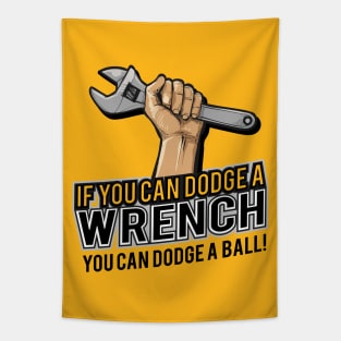 If you can dodge a wrench you can dodge a ball funny humor Tapestry