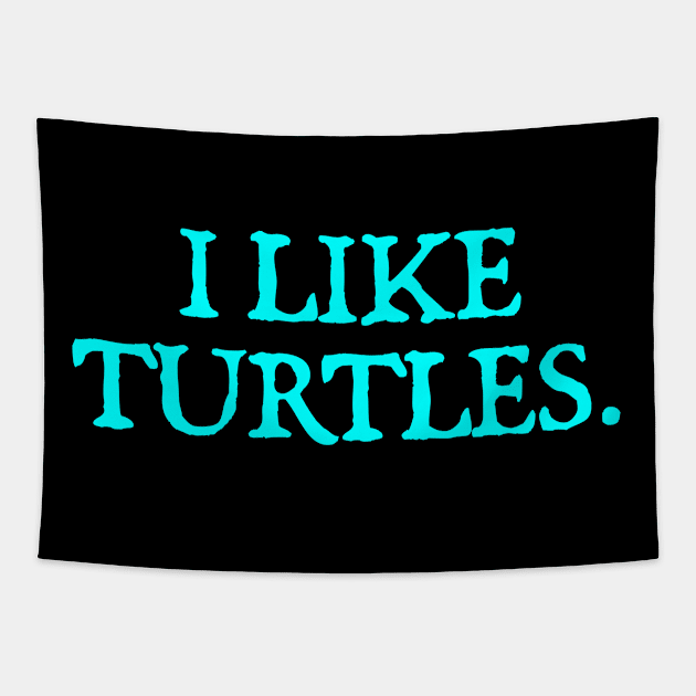 I Like Turtles Tapestry by  hal mafhoum?