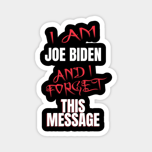 I am joe biden and i forgot this message funny biden Magnet by à la mode !