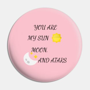 YOU ARE MY SUN, MOON, AND STARS Pin