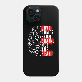 Love comes from brain, not the hearth Phone Case