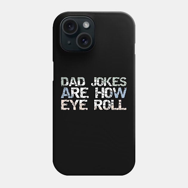 Dad jokes are how eye roll Funny Dad Quote,Sarcastic Dad saying,Dad Pun Gifts for Dad,Christmas Gifts for stepdad Phone Case by Tetsue