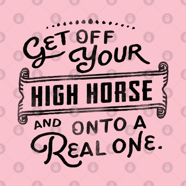 Get Off Your High Horse And Onto A Real One! Cute Typography Art by The Whiskey Ginger