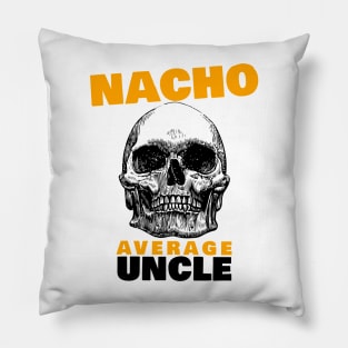 Nacho average Uncle 4.0 Pillow
