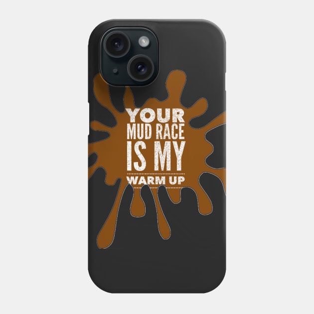 Your Mud Race is My Warm Up Phone Case by scotthurren1111