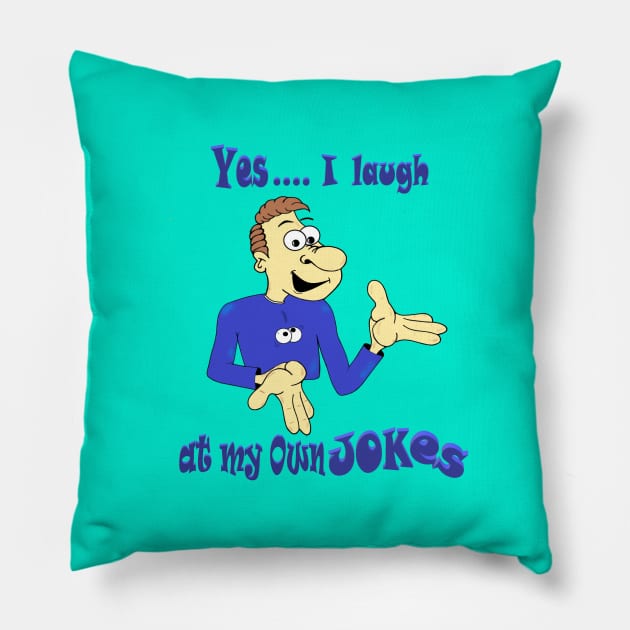 Yes I laugh at my own Jokes Pillow by KJKlassiks