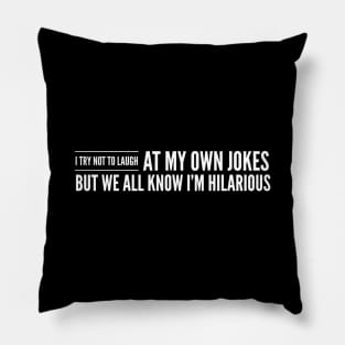 I Try Not To Laugh At My Own Jokes But We All Know I'm Hilarious - Funny Sayings Pillow