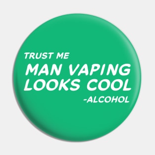 Trust Me Man Vaping Looks Cool - Alcohol #2 Pin