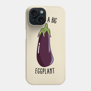 I Have A Big Eggplant - Funny Rude Eggplant Phone Case