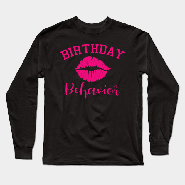 Birthday Behavior Birthday Long Sleeve T Shirt Teepublic