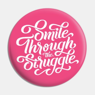 Smile through the struggle (white) Pin