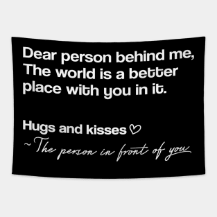 Dear person behind me the world is a better place with you in it, Mental Health Positivity Trendy Be Kind Gift Tapestry