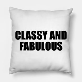 Classy and fabulous - fun quote Pillow