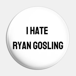 I Hate Ryan Gosling Pin