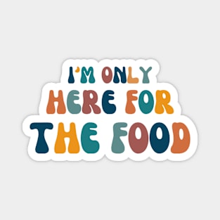 I'm only here for the food Magnet