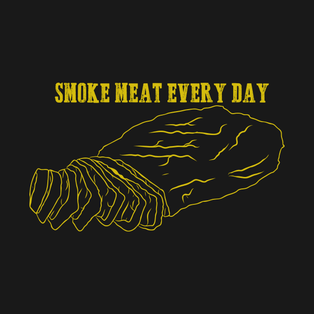 Smoke Meat Everyday by GoodSir