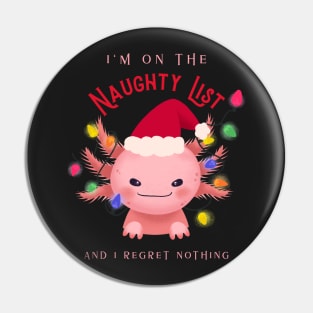 Im on the naughty list and I regret nothing axolotl Pin