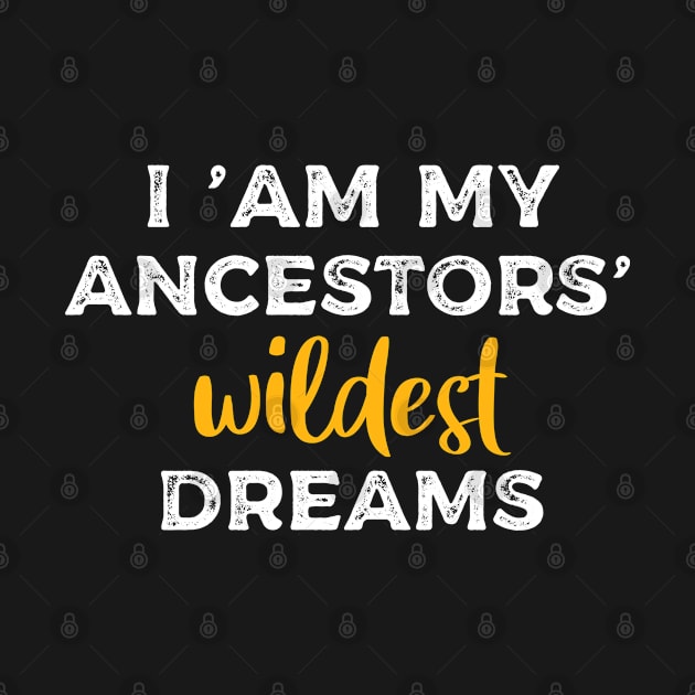 I AM MY ANCESTORS WILDEST DREAMS - BLACK HISTORY by HamzaNabil