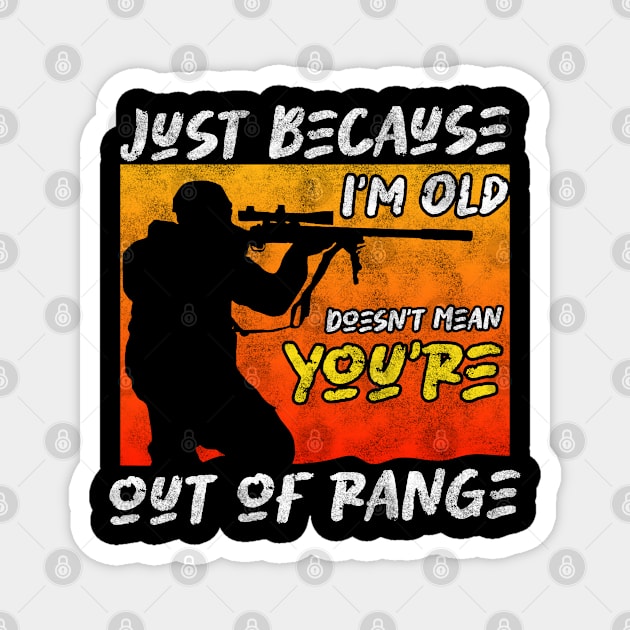 Veteran Wisdom - Just Because I'm Old Doesn't Mean you're out of range Magnet by BenTee