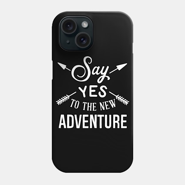 Say Yes To The New Adventure Phone Case by ThrivingTees