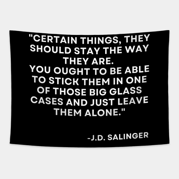 Catcher in the rye J. D. Salinger Certain things, they should stay Tapestry by ReflectionEternal