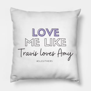 Love Me Like Travis Loves Amy - Mystery 101 Pillow