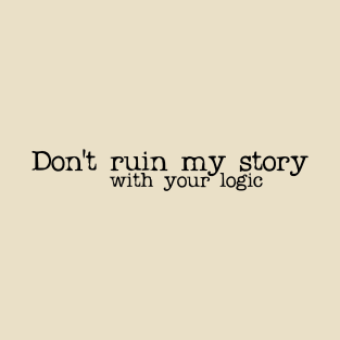 don't ruin my story T-Shirt