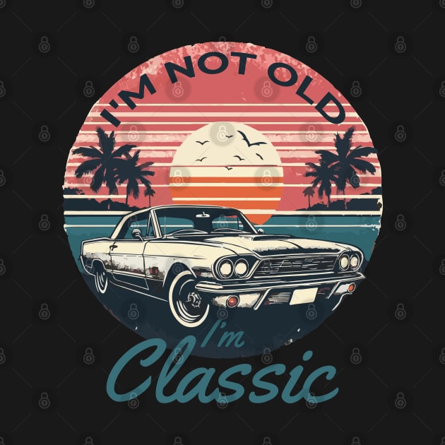 I'm Not Old I'm Classic by Heartsake