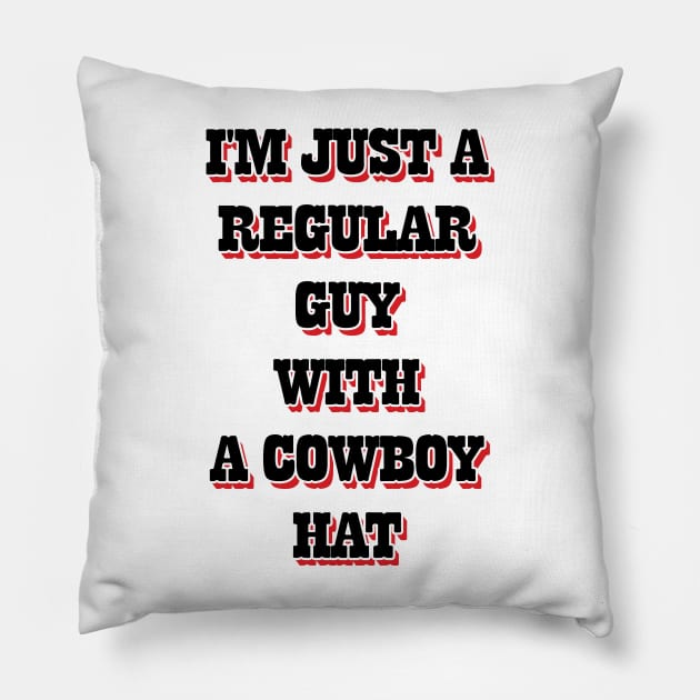 I'm Just A Regular Guy With A Cowboy Hat v2 Pillow by Emma