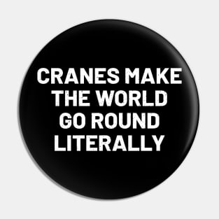 Cranes make the world go 'round, literally Pin