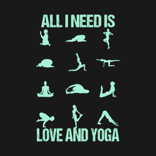 All I need is love and yoga T-Shirt