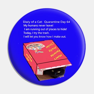 Diary of a Cat: Quarantine Day 64 (Trashy Cat #2) white letters Pin