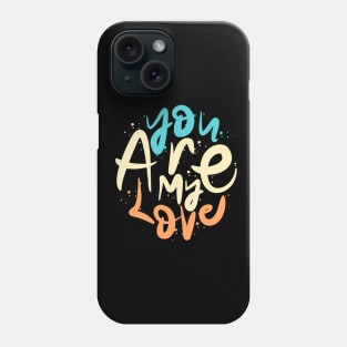 You Are My Love Phone Case