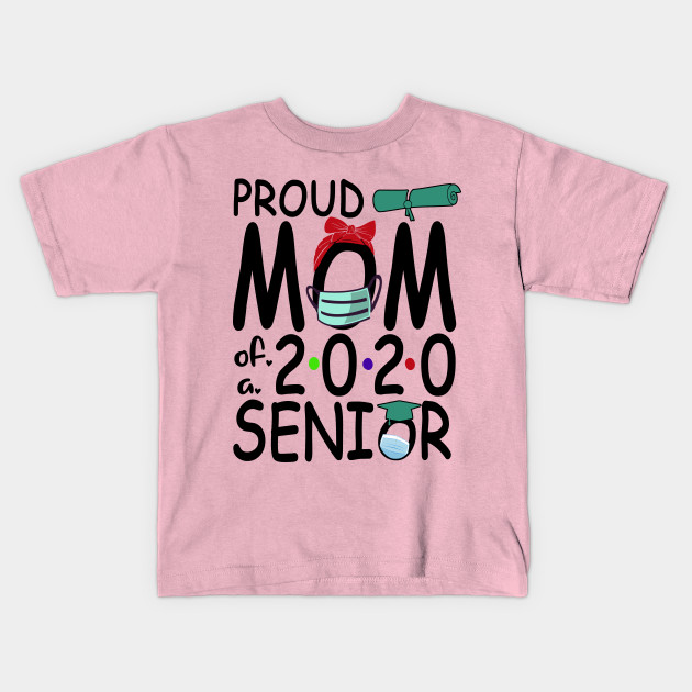 Proud Mom Of A 2020 Senior Graduate Gift Idea Proud Mom Of A 2020 Graduate Kids T Shirt Teepublic